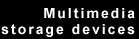 Multimedia Storage devices