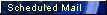 Scheduled Mail